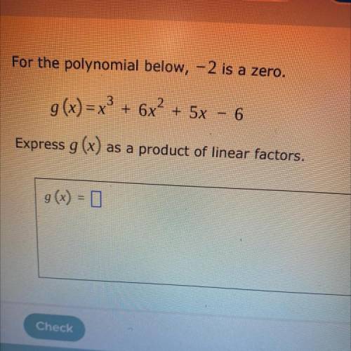 For the polynomial below, -2 is a zero.

g(x) = x3 + 6x² + 5x - 6
Express g (x) as a product of li