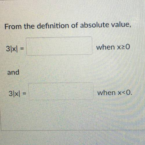 HELP ASAP!!! From the definition of absolute value,

31x1 =
when x20
and
31x1
when x<0.
