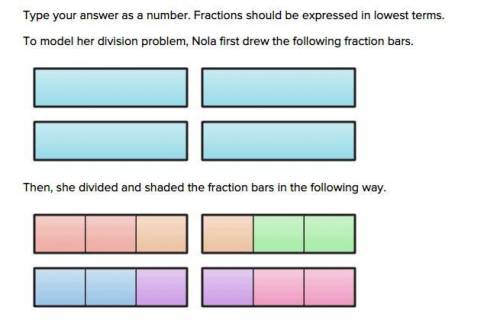 Type your answer as a number. Fractions should be expressed in lowest terms.

To model her divisio