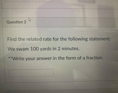 Find the related rate for the following statement:

We swam 100 yards in 2 minutes.
**Write your a
