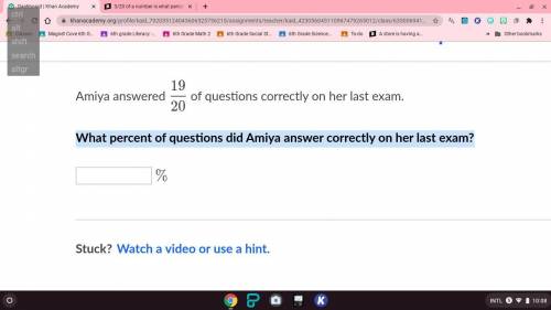 Amiya answered 19/20 of questions correctly on her last exam.

What percent of questions did Amiya