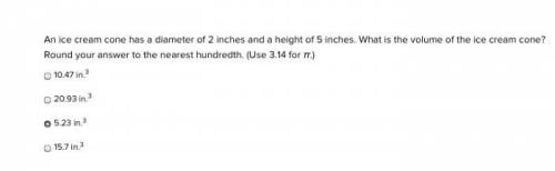 PLEASE HELP ON THIS QUESTION. An ice cream cone has a diameter of 2 inches and a height of 5 inches