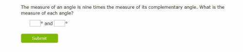 The measure of an angle is nine times the measure of its complementary angle. What is the measure o