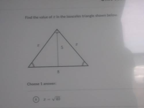 Find the value of x in the isosceles triangle shown below.

Choose 1 A. x = square root of
