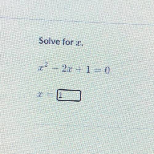 Hi loves is this correct?
Solve for X.
X^2 - 2x + 1 = 0
X= 1?