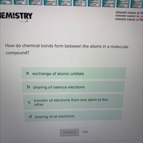 .

How do chemical bonds form between the atoms in a molecular
compound?
a exchange of atomic orbi