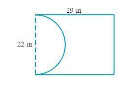 2.A rectangular paperboard measuring 29 in long and 22in wide has a semicircle cut out of it, as sh