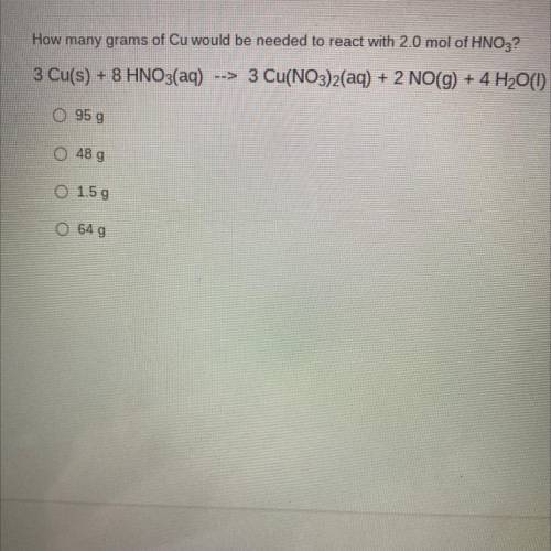 How many grams of Cu would be needed to react with 2.0 mol of HNO3?

3 Cu(s) + 8 HNO3(aq) --> 3