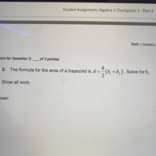- The formula for the area of a trapezoid is.... solve for b2