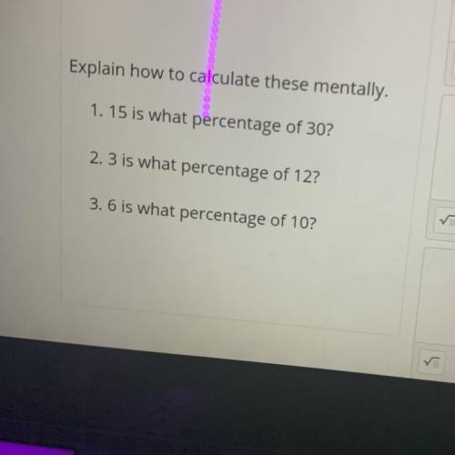 Explain how to calculate this mentally

1. 15is the percentage of 
30
2. 3 is what percentage of 1