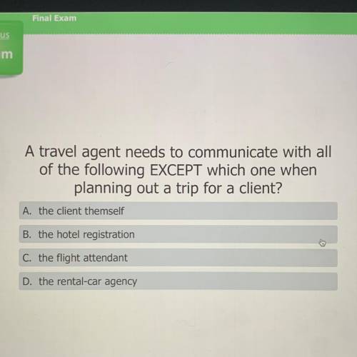 A travel agent needs to communicate with all

of the following EXCEPT which one when
planning out