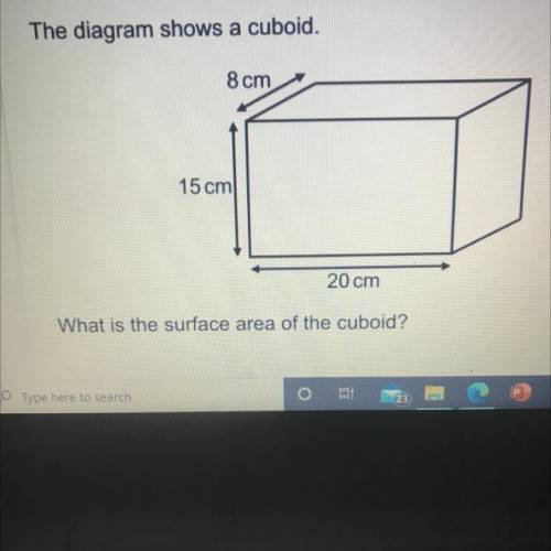 8 cm
15 cm
20 cm
What is the surface area of the cuboid?