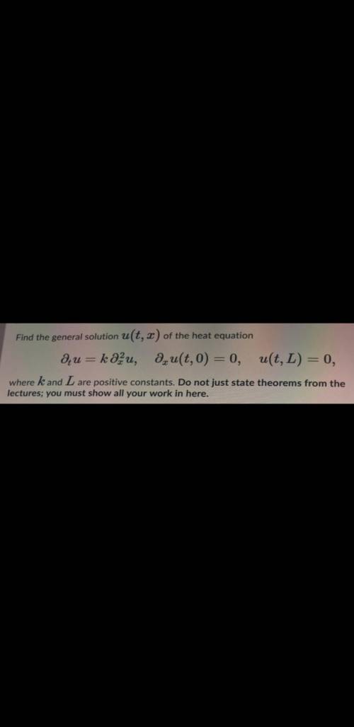 Find the general solution u(t, z) of the heat equation

aurkau, , u(t,0)
= 0,
u(t, L) =
0,
where k