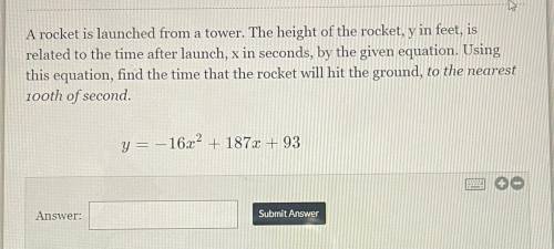 A rocket is launched from a tower. The height of the rocket, y in feet, is

related to the time af