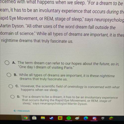 Question 1 of 35

Which is most clearly a concluding sentence?
What qualifies as a dream exactly?