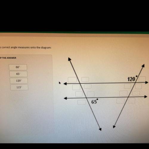 Drag and drop the correct angle measures onto the diagram!!! HELP THIS IS URGENT