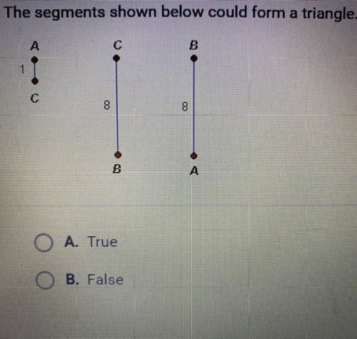 The segment shown below could form a triangle.
True or false?
