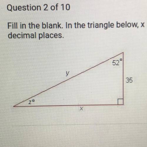 Fill in the blank. In the triangle below, x =
decimal places.
Round your answer to two