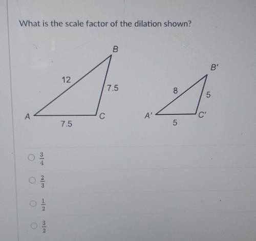 What is the scale factor of the dilation shown?need help really will appreciate it.