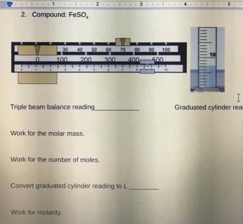 I

Graduated cylinder reading
Triple beam balance reading,
Work for the molar mass.
Work for the n