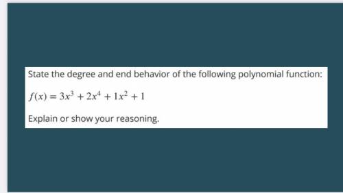 State the degree and end behavior of the following polynomial function: