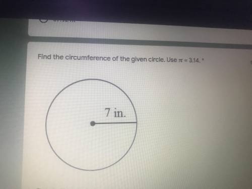 Find the circumference of the given circle use 3.14 pie and 7 in diameter