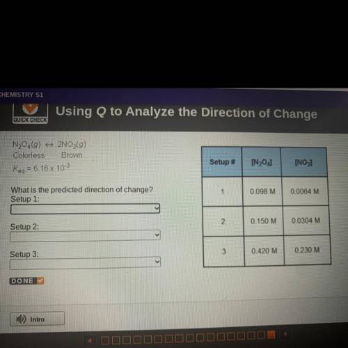 N204(0) + 2NO2(g)

Colorless Brown
Keq = 6.16 x 103
What is the predicted direction of change?