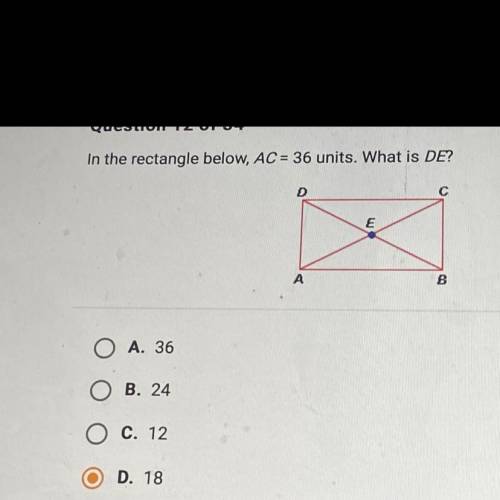 I NEED HELP ASAPP
In the rectangle below, AC = 36 units. What is DE?