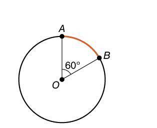 In Circle O, AB = 12 centimeters and m < AOB = 60°.

Since 60° is 1/6 of 360° then the length o