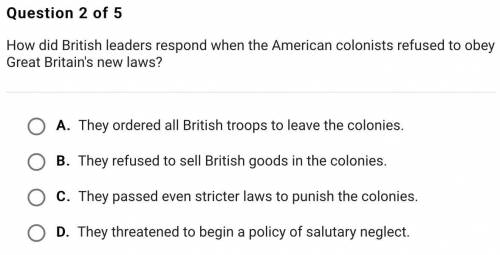 HELP ASAP!!! How did British leaders respond when the American colonists refused to obey Great Brit