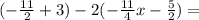 ( -  \frac{11}{2}  + 3) - 2( -  \frac{11}{4}x  -  \frac{5}{2} ) =