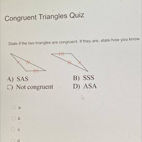 State if the two triangles
are
congruent. If they are, state how you know.