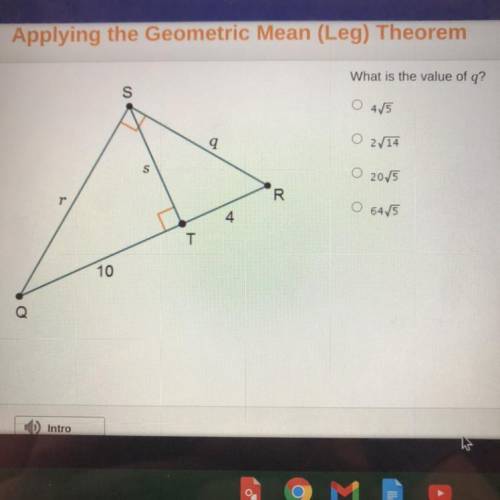 Applying the Geometric Mean (Leg) Theorem

What is the value of q?
O 4 (square root) 5
0 2 (square