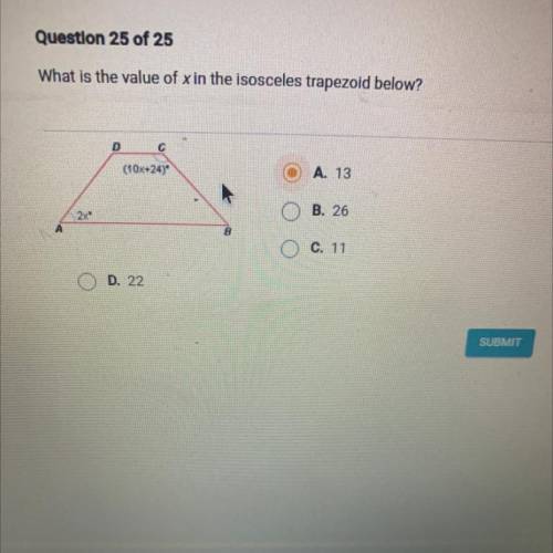 Pls help for my final What is the value of x in the isosceles trapezoid below?

C
(10x+24)
A. 13
B