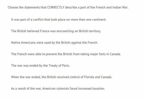 Choose the statements that CORRECTLY describe a part of the French and Indian war.
