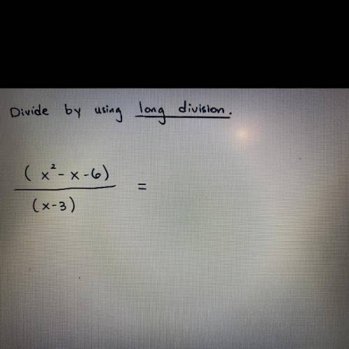 Divide by using long
division.
(x²-x-6)
=
(x-3)