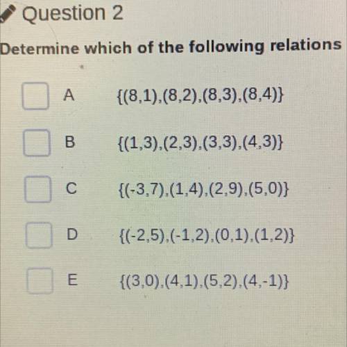 Determine which of the following relations are functions. Select all that apply

Pleaseee helpppp