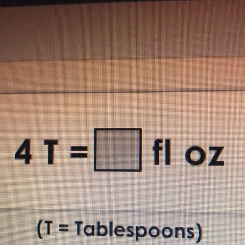 4 T =
fl OZ
(T = Tablespoons)