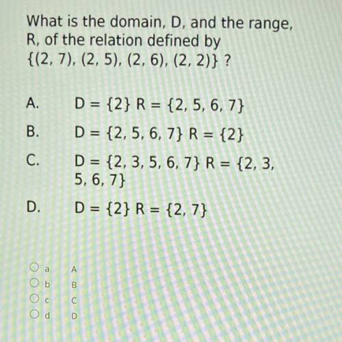 What is the domain, D, and the range,

R, of the relation defined by
{(2,7), (2, 5), (2, 6), (2, 2