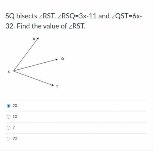SQ bisects ∠RST ∠RSQ=3x-11 and ∠QST=6x-32. Find the value of ∠RST.