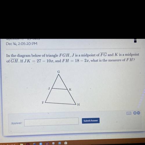 In the diagram below of triangle FGH, J is a midpoint of FG and K is a midpoint of GH I J K = 27 -