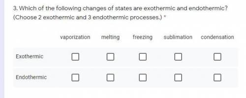 Which of the following changes of states are exothermic and endothermic? (Choose 2 exothermic and 3