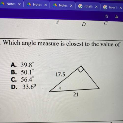 13. Which angle measure is closest to the value of

x?
A. 39.8°
B. 50.1°
C. 56.4°
D. 33.6°