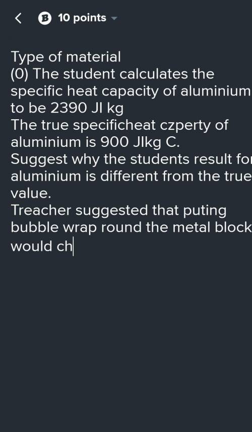 (d)

The student calculated the specific heat capacity of aluminium to be 2390 J/kg c.The 'true'