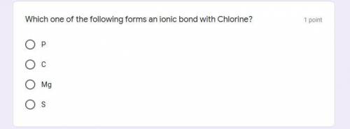 Which one of the following forms an ionic bond with Chlorine?