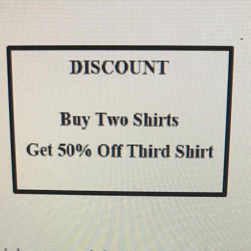 A clothing store used the sign shown below to advertise a discount on shirts.

DISCOUNT 
Buy Two S