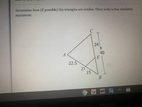 Determine how ( if possible ) the triangles are similar . Then write a true similarity statement .