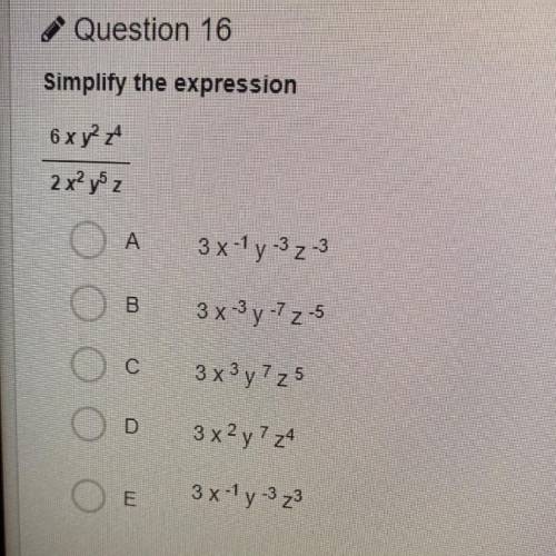 Question 16

Simplify the expression
6x y² A
2 x y z
A
3 x-1 y-3z-3
B
3 x-3y -7 2-5
C
3 x3y 7 z 5