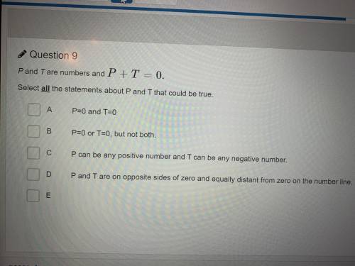 P and T are numbers and P+T=0.
Select all the statements about P and T that could be true