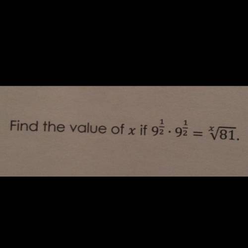 Find the value of x if 9^1/2 • 9^1/2 = x^√81